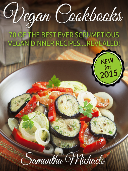 Title details for Vegan Cookbooks: 70 Of The Best Ever Scrumptious Vegan Dinner Recipes....Revealed! by Samantha Michaels - Available